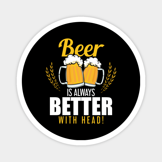 Funny Beer Is Always Better With Head Beer Pun Magnet by theperfectpresents